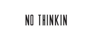NO THINKING